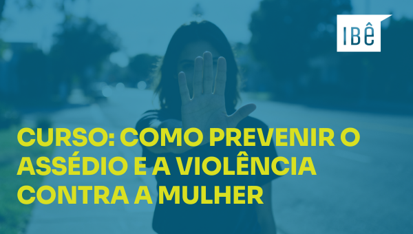 Curso: Como prevenir o assédio e a violência contra a mulher